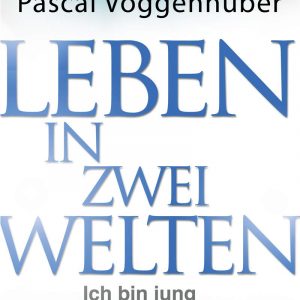 Leben in zwei Welten - Pascal Voggenhuber