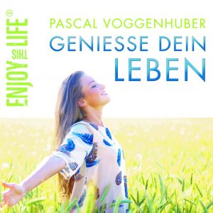 Genieße dein Leben - Enjoy this Life® Pascal Voggenhuber